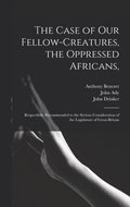 The Case of Our Fellow-creatures, the Oppressed Africans,
