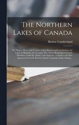 Barlow 1846-1913 Cumberland - Northern Lakes of Canada [microform], Inbunden. Tillgänglighet: Lägg i varukorg