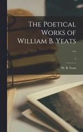 The Poetical Works of William B. Yeats ...; 1
