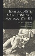 Isabella D'Este, Marchioness of Mantua, 1474-1539