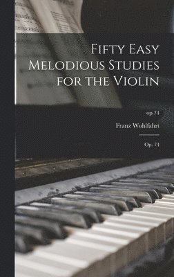 Franz Wohlfahrt - Fifty Easy Melodious Studies for the Violin, Inbunden
