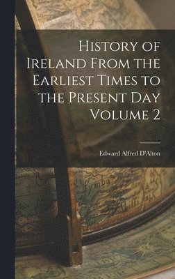 History of Ireland From the Earliest Times to the Present Day Volume 2, Inbunden