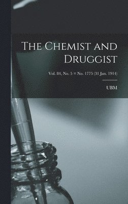 Ubm - Chemist and Druggist [electronic Resource]; Vol. 84, no. 5 = no. 1775 (31 Jan. 1914), Inbunden. Tillgänglighet: Lägg i varukorg