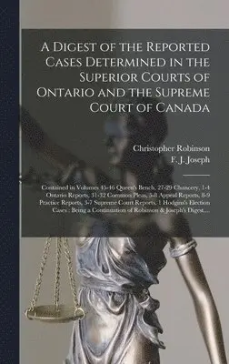 Christopher 1828-1905 Robinson - Digest of the Reported Cases Determined in the Superior Courts of Ontario and the Supreme Court of Canada [microform], Inbunden. Tillgänglighet: Lägg i varukorg