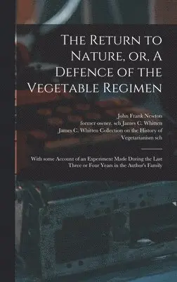 John Frank Newton, James C. Former Owner Sch Whitten, James C Whitten Collection on the Hi - Return to Nature, or, A Defence of the Vegetable Regimen, Inbunden. Tillgänglighet: Lägg i varukorg