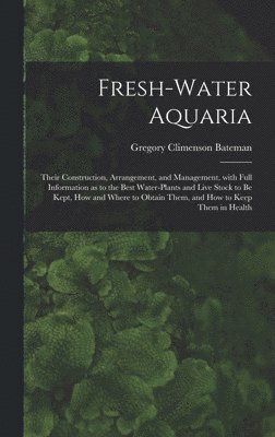 Gregory Climenson Bateman - Fresh-water Aquaria, Inbunden. Tillgänglighet: Lägg i varukorg