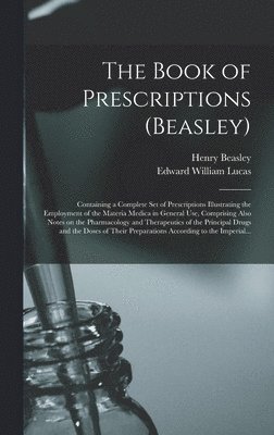 Henry Beasley, Edward William 1864-1940 Lucas - Book of Prescriptions (Beasley), Inbunden. Tillgänglighet: Lägg i varukorg