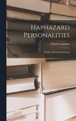Charles 1819-1895 Lanman - Haphazard Personalities [microform], Inbunden. Tillgänglighet: Lägg i varukorg