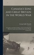 Canada's Sons and Great Britain in the World War