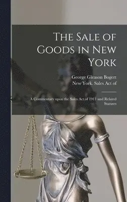 George Gleason 1884-1977 Bogert, New York (State) Sales Act of 1911 - Sale of Goods in New York, Inbunden. Tillgänglighet: Lägg i varukorg