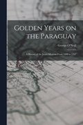 Golden Years on the Paraguay; a History of the Jesuit Missions From 1600 to 1767