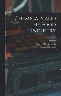 Robert Mitsuru 1925-2006 Ikeda, Donald G. Crosby - Chemicals and the Food Industry; M26, Inbunden. Tillgänglighet: Lägg i varukorg
