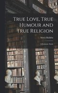 True Love, True Humour and True Religion: a Semantic Study