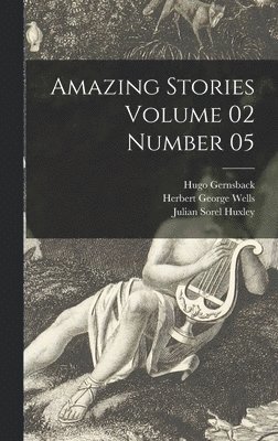 Hugo 1884-1967 Gernsback, Herbert George 1866-1946 Wells - Amazing Stories Volume 02 Number 05, Inbunden