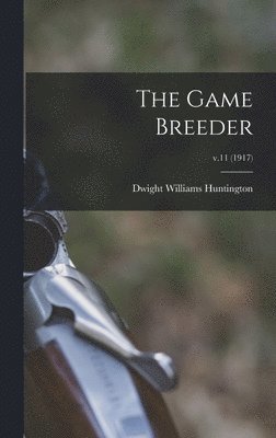 Dwight Williams  Ed Huntington - Game Breeder; v.11 (1917), Inbunden. Tillgänglighet: Lägg i varukorg