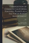 Composition of Common California Foothill Plants as a Factor in Range Management; B627