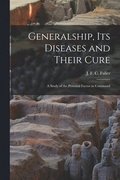 Generalship, Its Diseases and Their Cure; a Study of the Personal Factor in Command