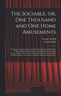Sociable, or, One Thousand and One Home Amusements