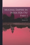 Mughal Empire In India 1526 1761 Part I