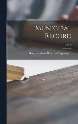 San Francisco (Calif Board of Supe - Municipal Record; 1915 8, Inbunden. Tillgänglighet: Lägg i varukorg