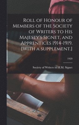 Roll of Honour of Members of the Society of Writers to His Majesty's Signet, and Apprentices 1914-1919. [With a Supplement.]; 1920, Inbunden