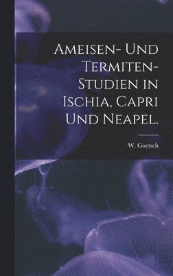 Ameisen- Und Termiten-Studien in Ischia, Capri Und Neapel.