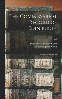 Scotland Commissary Court (Edinburgh), Francis James Grant - Commissariot Record of Edinburgh, Inbunden. Tillgänglighet: Lägg i varukorg