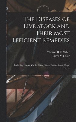 Lloyd V Tellor - Diseases of Live Stock and Their Most Efficient Remedies, Inbunden. Tillgänglighet: Lägg i varukorg