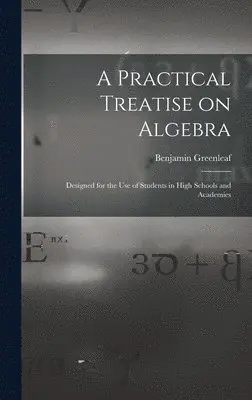 Benjamin 1786-1864 Greenleaf - Practical Treatise on Algebra, Inbunden. Tillgänglighet: Lägg i varukorg