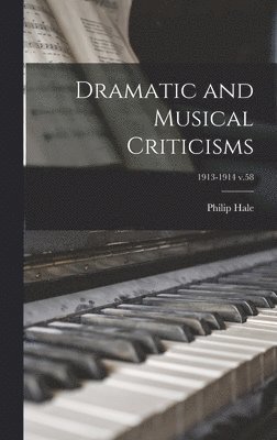 Philip 1854-1934 Hale - Dramatic and Musical Criticisms; 1913-1914 v.58, Inbunden. Tillgänglighet: Lägg i varukorg