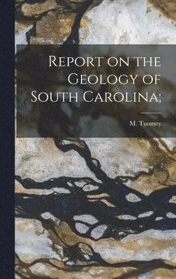 M. (Michael) Tuomey - Report on the Geology of South Carolina;, Inbunden. Tillgänglighet: Lägg i varukorg