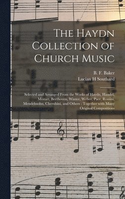 Lucian H Southard, B. F. (Benjamin Franklin) Baker - Haydn Collection of Church Music, Inbunden. Tillgänglighet: Lägg i varukorg