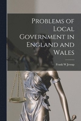 Frank W. Jessup - Problems of Local Government in England and Wales, Häftad