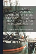 English, Continental, & American Furniture & Decorations XVIII-XIX Century French & English Watches