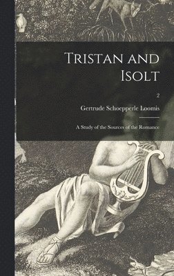 Gertrude Schoepperle 1882-1921 Loomis - Tristan and Isolt, Inbunden. Tillgänglighet: Lägg i varukorg