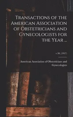 American Association of Obstetricians - Transactions of the American Association of Obstetricians and Gynecologists for the Year ...; v.30, (1917), Inbunden. Tillgänglighet: Lägg i varukorg