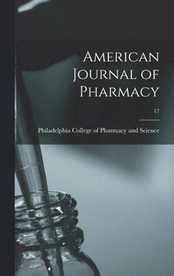 Philadelphia College of Pharmacy and - American Journal of Pharmacy; 17, Inbunden. Tillgänglighet: Lägg i varukorg