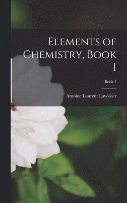 Antoine Laurent 1743-1794 Lavoisier - Elements of Chemistry, Book I; book 1, Inbunden