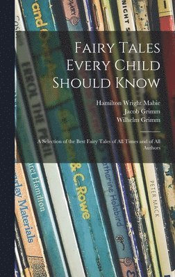 Hamilton Wright  Edt Mabie, Jacob  Aut Grimm, Wilhelm  Aut Grimm - Fairy Tales Every Child Should Know, Inbunden