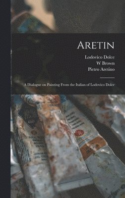 Lodovico 1508-1568 Dolce, W Brown, Pietro 1492-1556 Aretino - Aretin, Inbunden