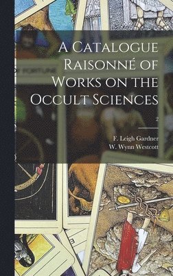F. Leigh (Frederick Leigh) Gardner, W. Wynn (William Wynn) Westcott - Catalogue Raisonné of Works on the Occult Sciences; 2, Inbunden. Tillgänglighet: Lägg i varukorg