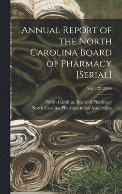 North Carolina Board of Pharmacy, North Carolina Pharmaceutical Associa - Annual Report of the North Carolina Board of Pharmacy [serial]; Vol. 123 (2004), Inbunden. Tillgänglighet: Lägg i varukorg