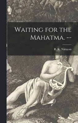 Waiting for the Mahatma. --, Inbunden