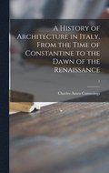 History of Architecture in Italy, From the Time of Constantine to the Dawn of the Renaissance; 1
