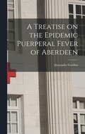 Treatise on the Epidemic Puerperal Fever of Aberdeen