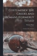 Costumes of the Greeks and Romans (formerly Titled: Costume of the Ancients)