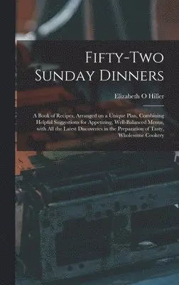 Elizabeth O Hiller - Fifty-two Sunday Dinners, Inbunden. Tillgänglighet: Lägg i varukorg