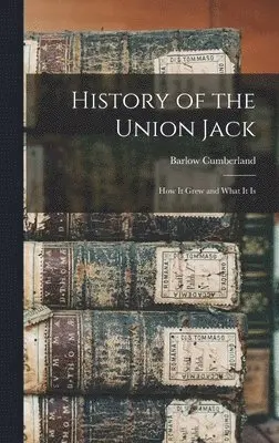 Barlow 1846-1913 Cumberland - History of the Union Jack [microform], Inbunden. Tillgänglighet: Lägg i varukorg