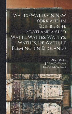 Albert Welles, George Edwin 1839- Bissell, J. Watts (John Watts) De Peyster - Watts (Watt), Also Watts, Wattes, Wattys, Wathes, De Wath, Le Fleming, (in England.), Inbunden