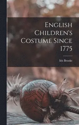 Iris Brooke - English Children's Costume Since 1775, Inbunden. Tillgänglighet: Lägg i varukorg